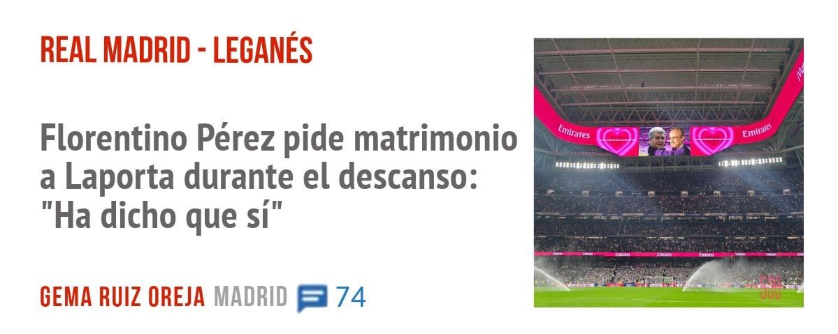 REAL MADRID - LEGANÉS. Florentino Pérez pide matrimonio a Laporta durante el descanso: "Ha dicho que sí"