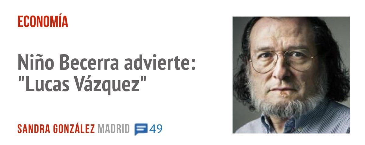ECONOMÍA. Niño Becerra advierte: "Lucas Vázquez"