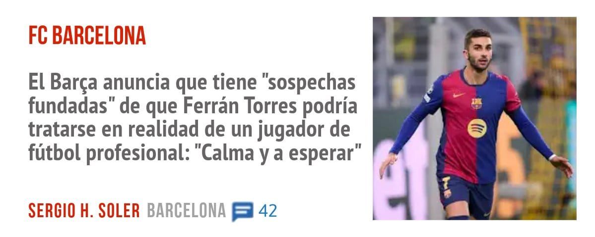 FC BARCELONA. El Barça anuncia que tiene "sospechas fundadas" de que Ferrán Torres podría tratarse en realidad de un jugador de fútbol profesional: "Calma y a esperar"