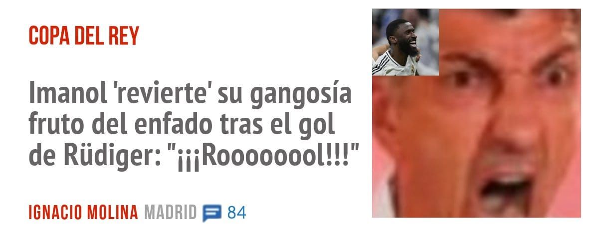 COPA DEL REY. Imanol 'revierte' su gangosía fruto del enfado tras el gol de Rüdiger: "iiiROOOOOOOl!!!"