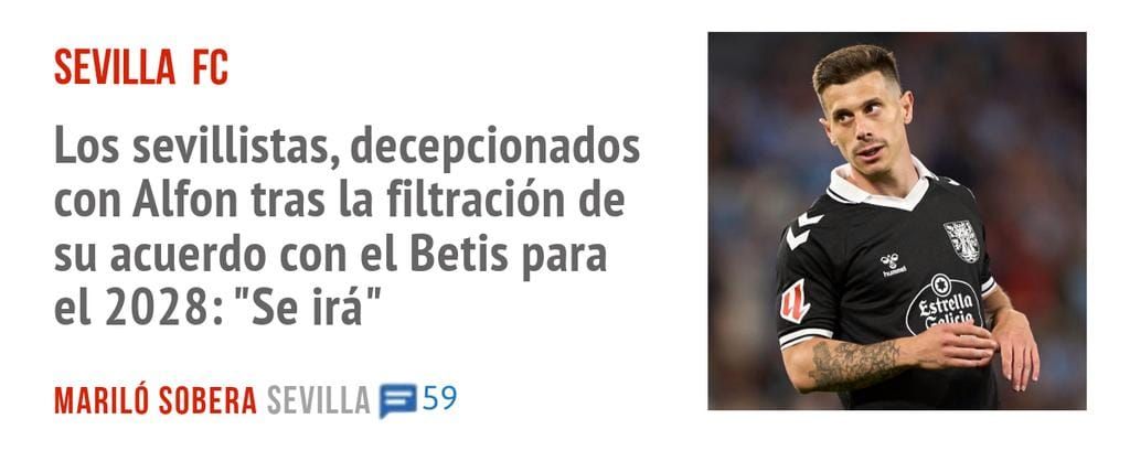 SEVILLA FC. Los sevillistas, decepcionados con Alfon tras la filtración de su acuerdo con el Betis para ei 2028: "Se irá"