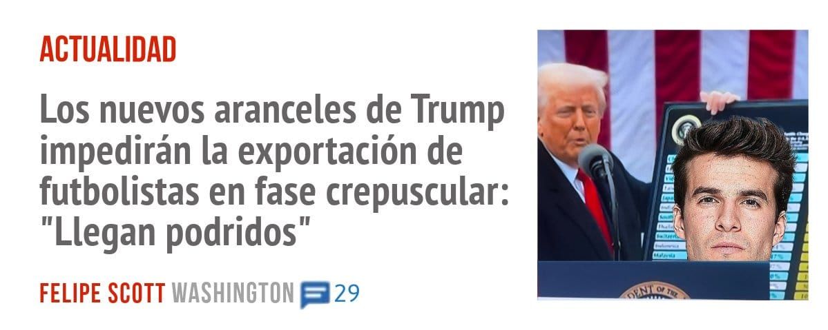 ACTUALIDAD. Los nuevos aranceles de Trump impedirán la exportación de futbolistas en fase crepuscular: "Llegan podridos"
