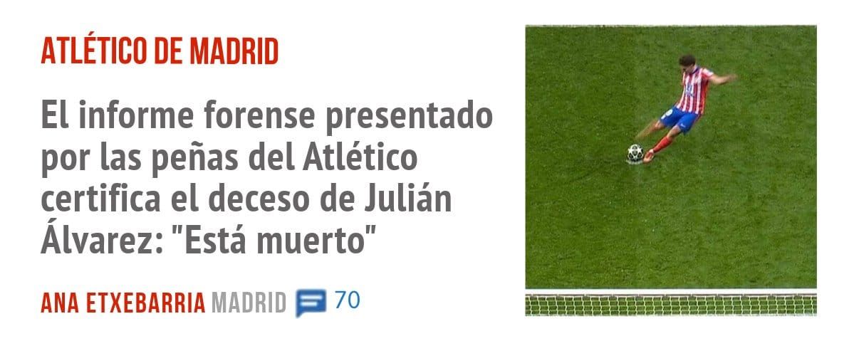 ATLÉTICO DE MADRID. El informe forense presentado por las peñas del Atlético certifica el deceso de Julián Álvarez: "Está muerto"