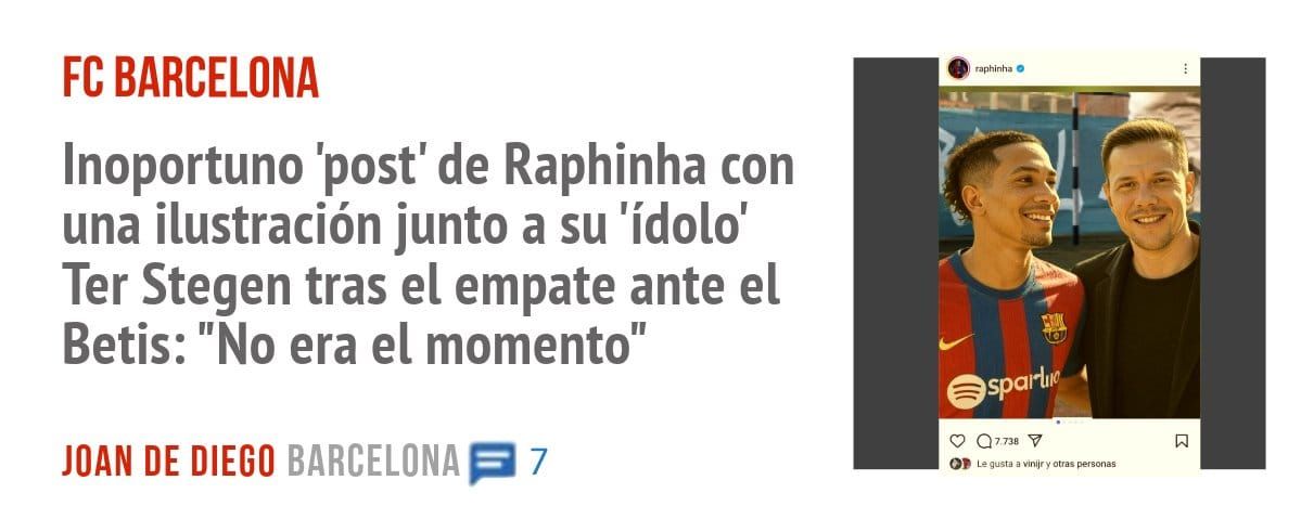 FC BARCELONA. Inoportuno 'post' de Raphinha con una ilustración junto a su 'ídolo' Ter Stegen tras el empate ante el Betis: "No era el momento"