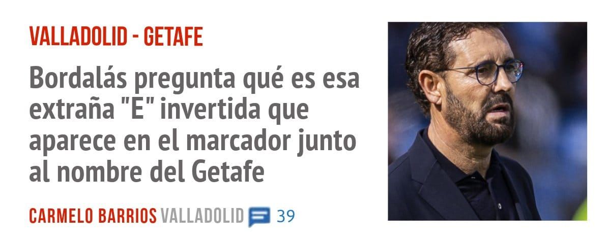 VALLADOLID - GETAFE. Bordalás pregunta qué es esa extraña "E" invertida que aparece en el marcador junto al nombre del Getafe