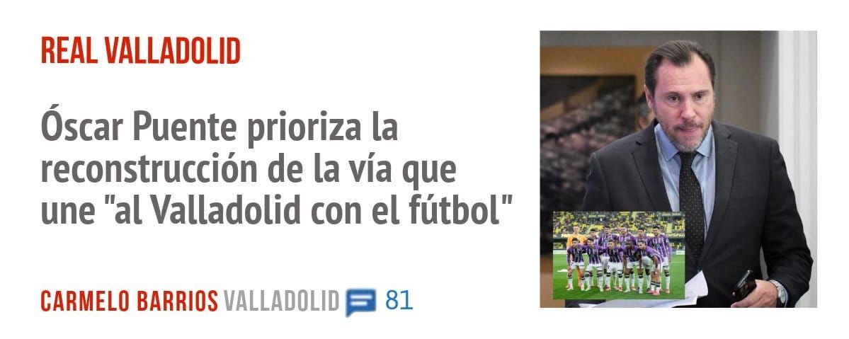 REAL VALLADOLID. óscar Puente prioriza la reconstrucción de la vía que une "al Valladolid con el fútbol"