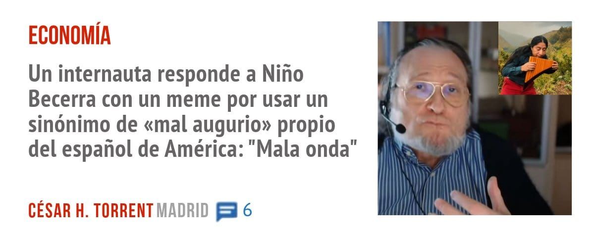 ECONOMÍA. Un internauta responde a Niño Becerra con un meme por usar un sinónimo de «mal augurio» propio del español de América: "Mala onda"