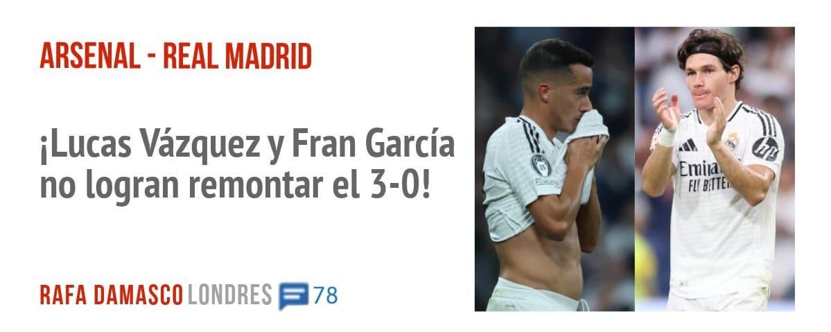 ARSENAL - REAL MADRID. iLucas Vázquez y Fran García no logran remontar el 3-0!