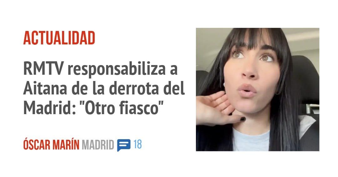 ACTUALIDAD. RMW responsabiliza a Aitana de la derrota del Madrid: "Otro fiasco"
