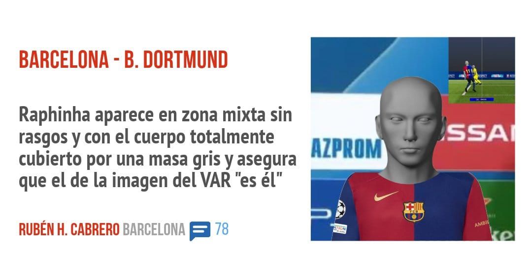 BARCELONA - B. DORTMUND. Raphinha aparece en zona mixta sin rasgos y con el cuerpo totalmente cubierto por una masa gris y asegura que el de la imagen del VAR "es él"