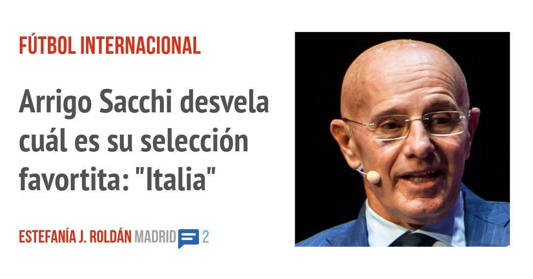 FÚTBOL INTERNACIONAL. Arrigo Sacchi desvela cuál es su selección favortita: "Italia"