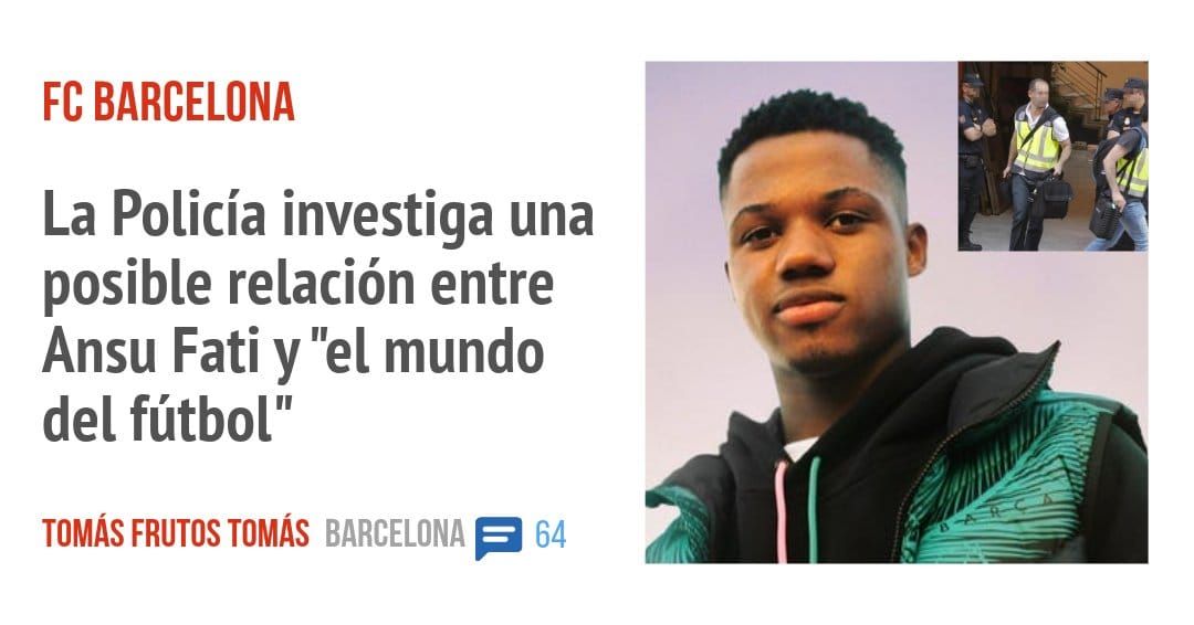 FC BARCELONA. La Policía investiga una posible relación entre Ansu Fati y "el mundo del fútbol"