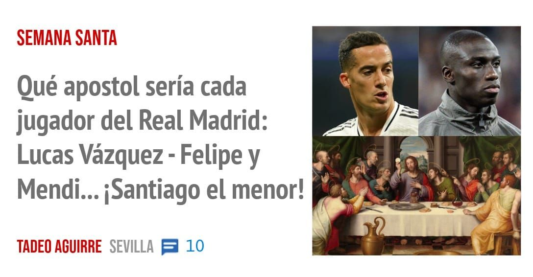 SEMANA SANTA. Qué apostol sería cada jugador del Real Madrid: Lucas Vázquez - Felipe y Mendi... iSantiago el menor!