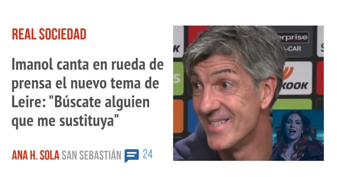 REAL SOCIEDAD. Imanol canta en rueda de prensa el nuevo tema de Leire: "Búscate alguien que me sustituya"