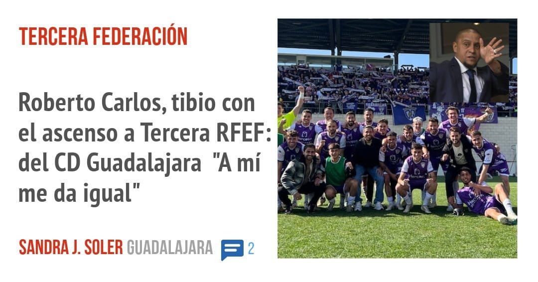 TERCERA FEDERACIÓN. Roberto Carlos, tibio con el ascenso a Tercera RFEF: del CD Guadalajara "A mí me da igual"