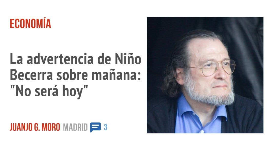 ECONOMÍA. La advertencia de Niño Becerra sobre mañana: "No será hoy"