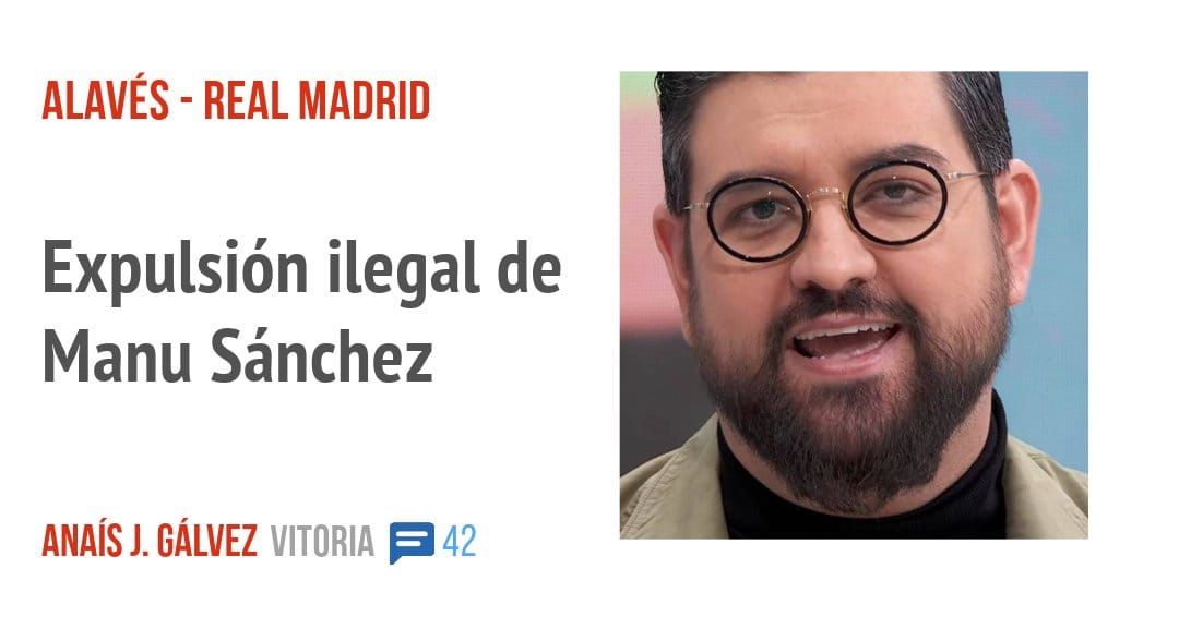 ALAVÉS - REAL MADRID. Expulsión ilegal de Manu Sánchez