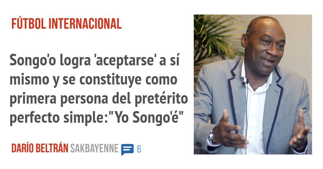 FÚTBOL INTERNACIONAL. Songo'o logra 'aceptarse' a sí mismo y se constituye como primera persona del pretérito perfecto simple:" Yo Songo'é"