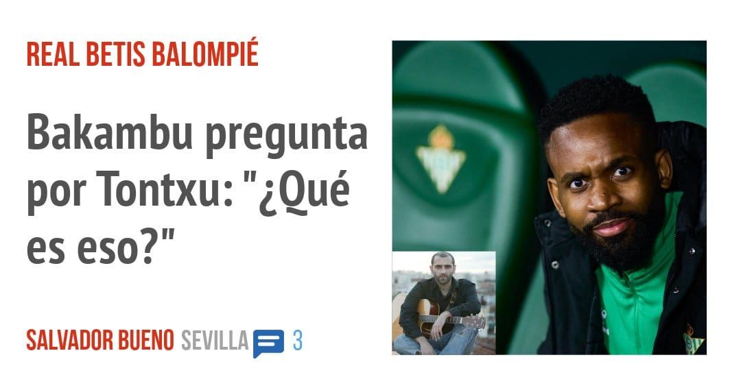 REAL BETIS BALOMPIÉ. Bakambu pregunta por Tontxu: "¿Qué es eso?"