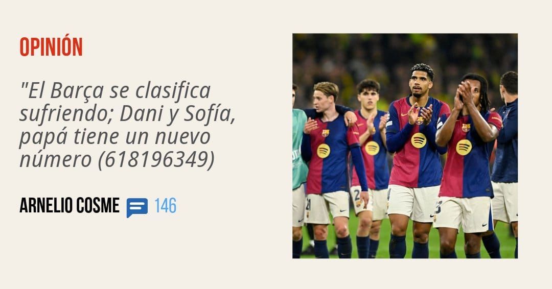 OPINIÓN. "El Barça se clasifica sufriendo; Dani y Sofía, papá tiene un nuevo número (618196349) ARNELIO COSME