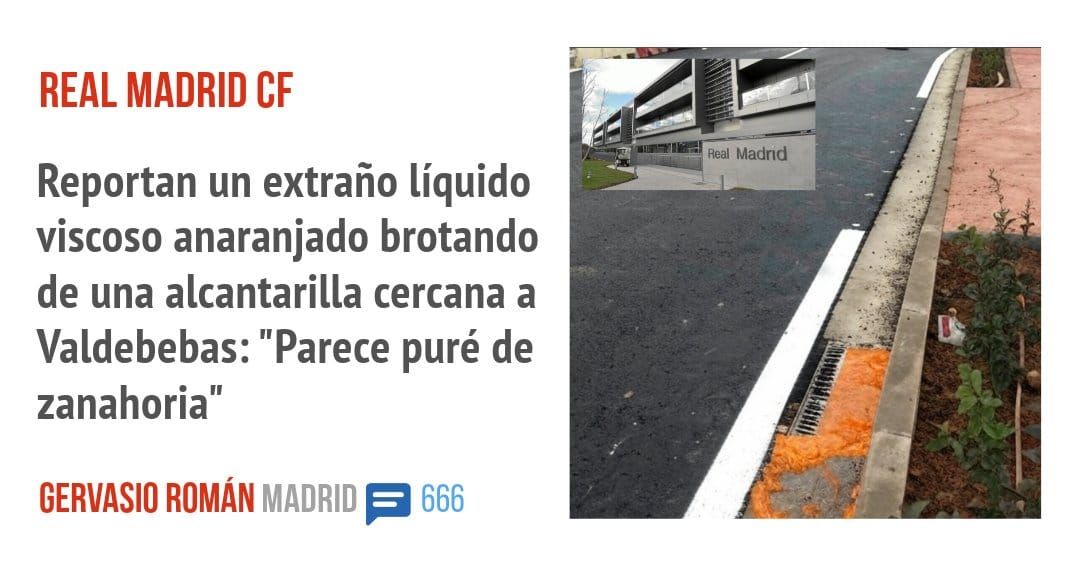 REAL MADRID CF. Reportan un extraño líquido viscoso anaranjado brotando de una alcantarilla cercana a Valdebebas: "Parece puré de zanahoria"