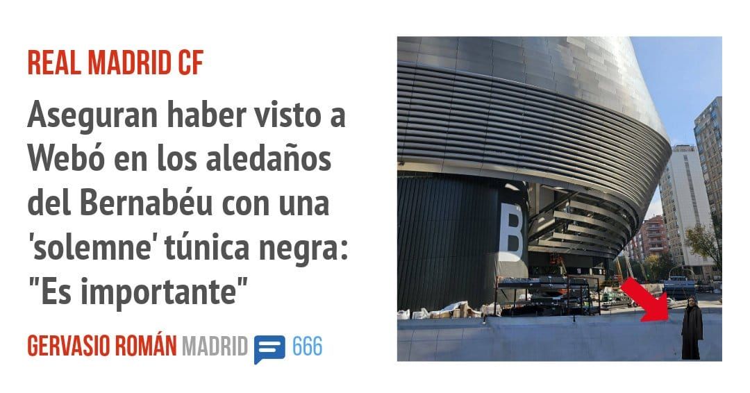REAL MADRID CF. Aseguran haber visto a Webó en los aledaños del Bernabéu con una 'solemne' túnica negra: "Es importante"