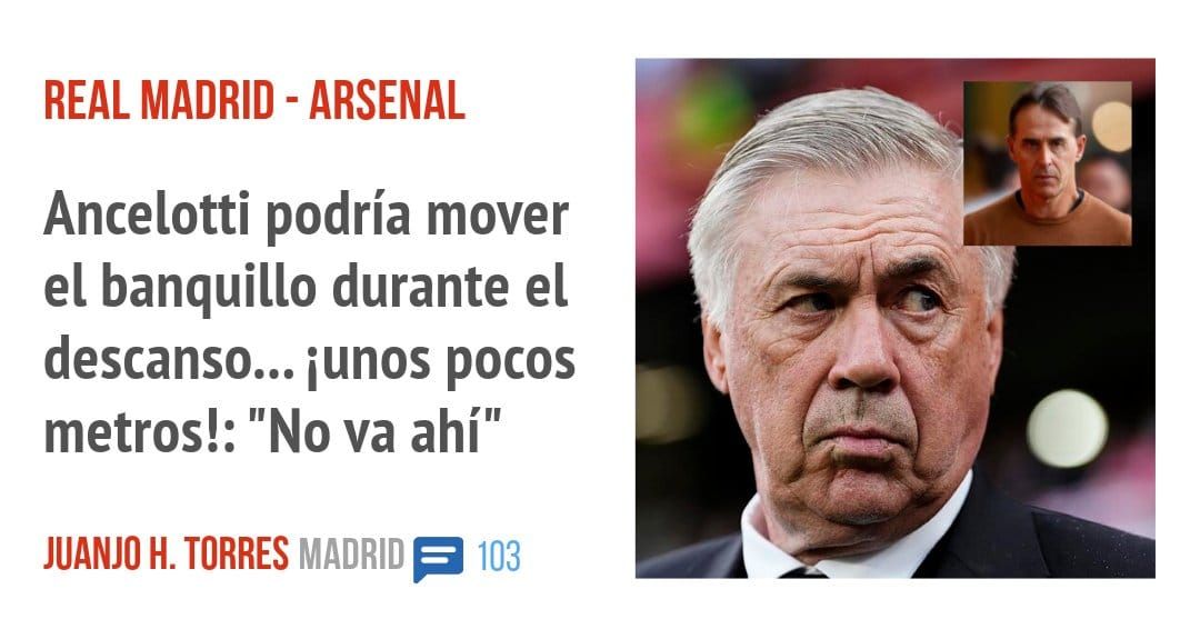 REAL MADRID - ARSENAL. Ancelotti podría mover el banquillo durante el descanso... iunos pocos metros!: "No va ahí"