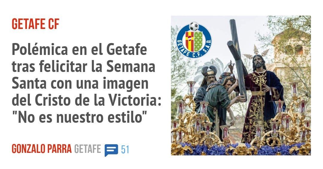 GETAFE CF. Polémica en el Getafe tras felicitar la Semana Santa con una imagen del Cristo de la Victoria: "No es nuestro estilo"
