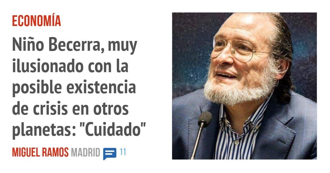 ECONOMÍA. Niño Becerra, muy ilusionado con la posible existencia de crisis en otros planetas: "Cuidado"