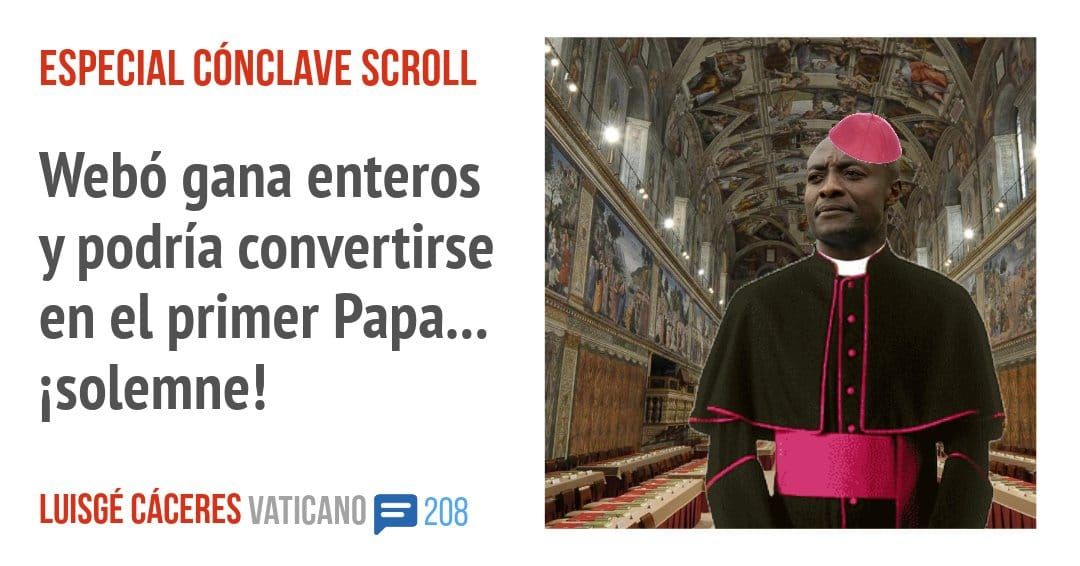 ESPECIAL CÓNCLAVE SCROLL. Webó gana enteros y podría convertirse en el primer Papa... isolemne!