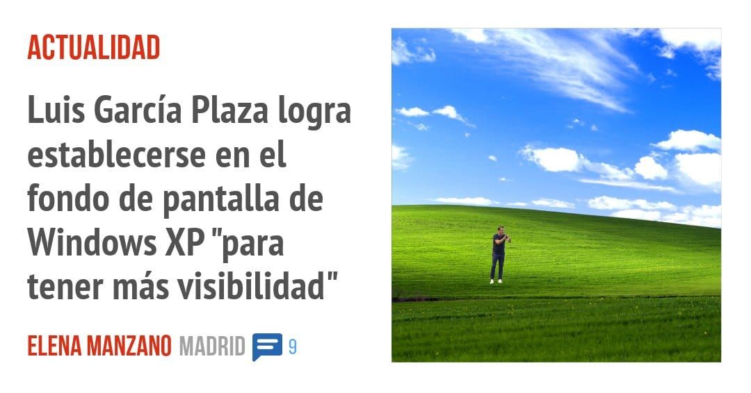 ACTUALIDAD. Luis García Plaza logra establecerse en el fondo de pantalla de Windows XP "para tener más visibilidad"