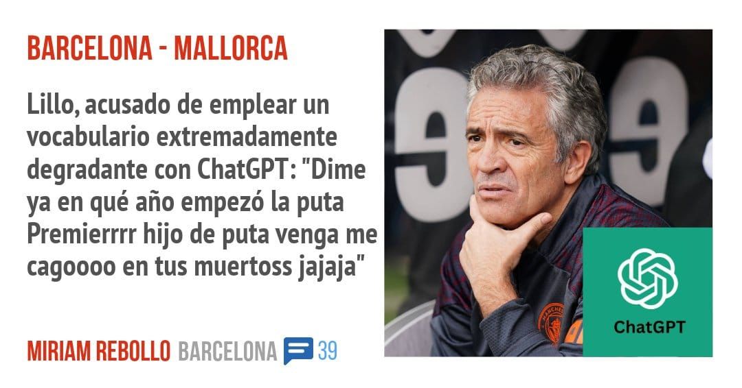 BARCELONA - MALLORCA. Lillo, acusado de emplear un vocabulario extremadamente degradante con ChatGPT: "Dime ya en qué año empezó la puta Premierrrr hijo de puta venga me cagoooo en tus muert