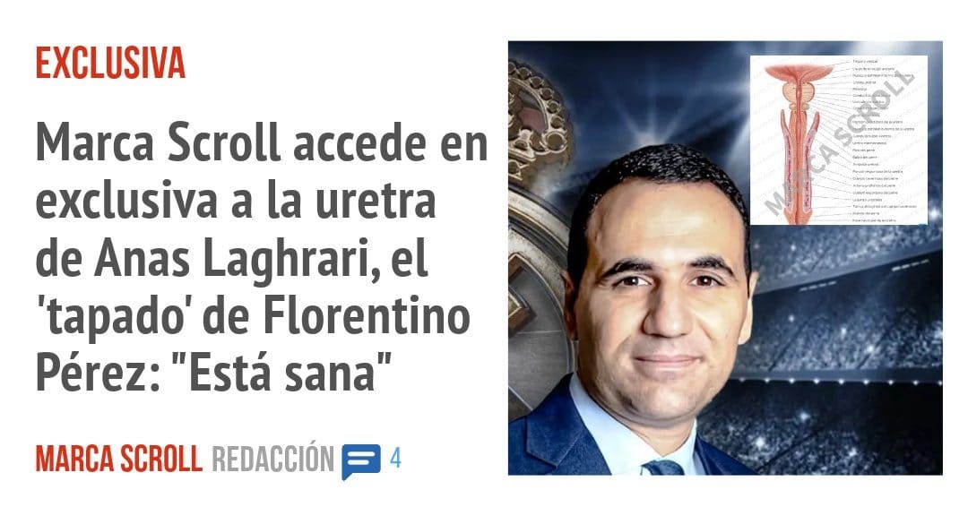EXCLUSIVA. Marca Scroll accede en exclusiva a la uretra de Anas Laghrari, 'tapado' de Florentino Pérez: "Está sana"