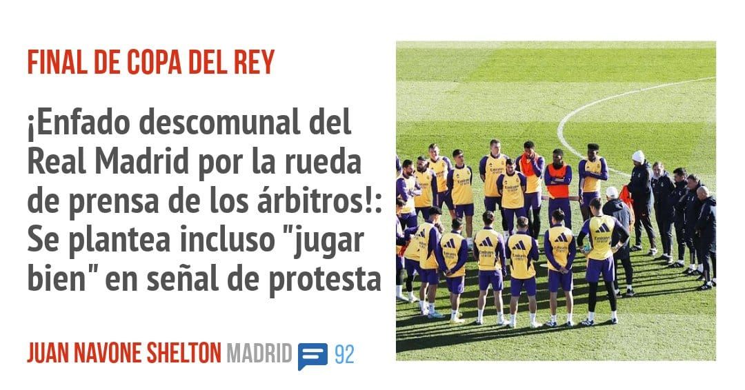 FINAL DE COPA DEL REY. iEnfado descomunal del Real Madrid por la rueda de prensa de los árbitros!: Se plantea incluso "jugar bien" en señal de protesta