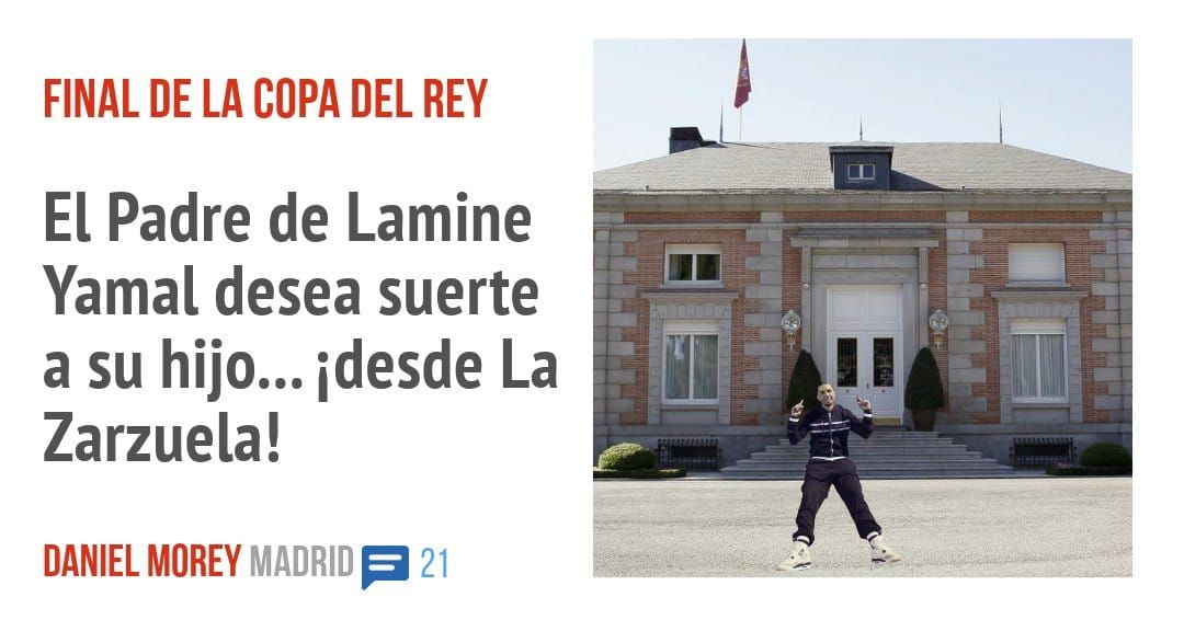 FINAL DE LA COPA DEL REY. El Padre de Lamine Yamal desea suerte a su hijo... idesde La Zarzuela!