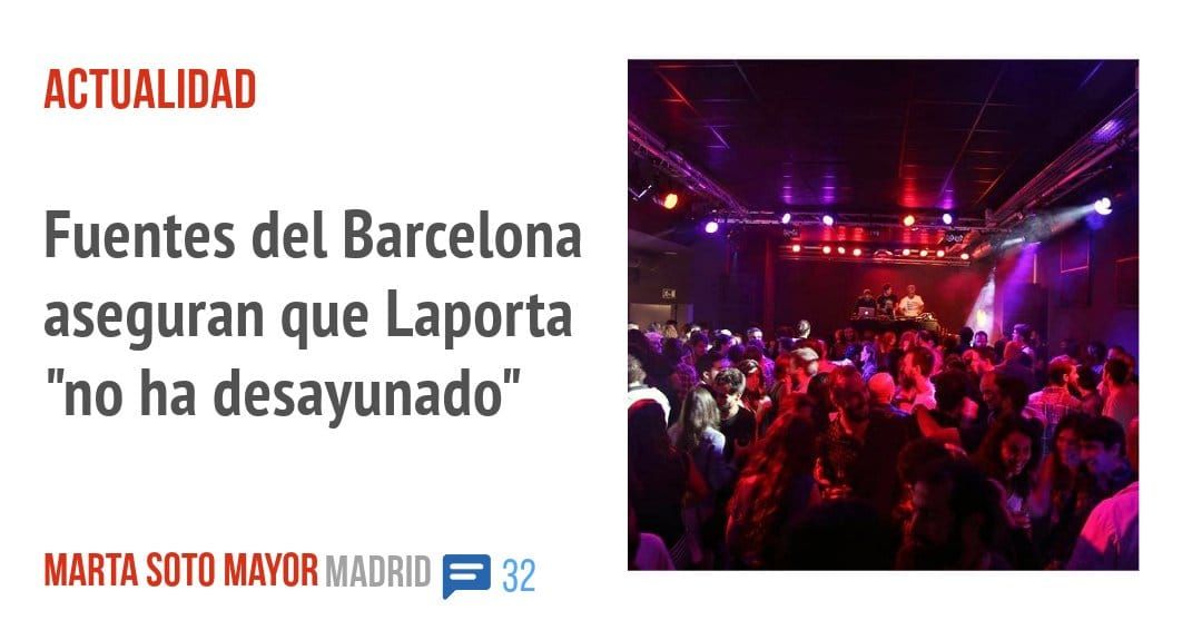 ACTUALIDAD. Fuentes del Barcelona aseguran que Laporta "no ha desayunado"