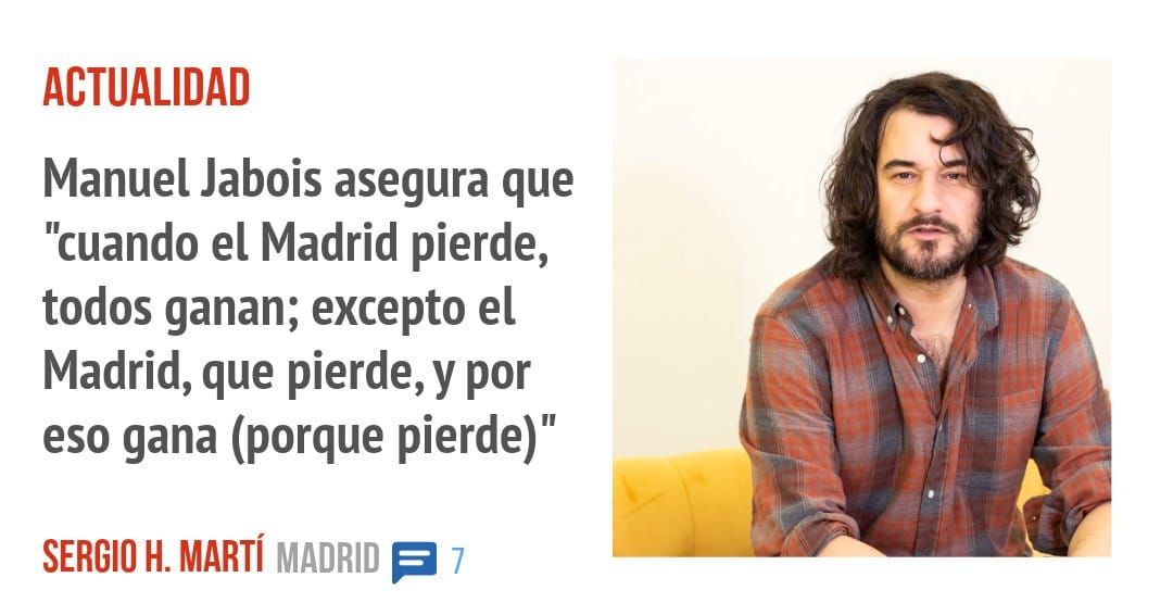 ACTUALIDAD. Manuel Jabois asegura que "cuando el Madrid pierde, todos ganan; excepto el Madrid, que pierde, y por eso gana (porque pierde)"