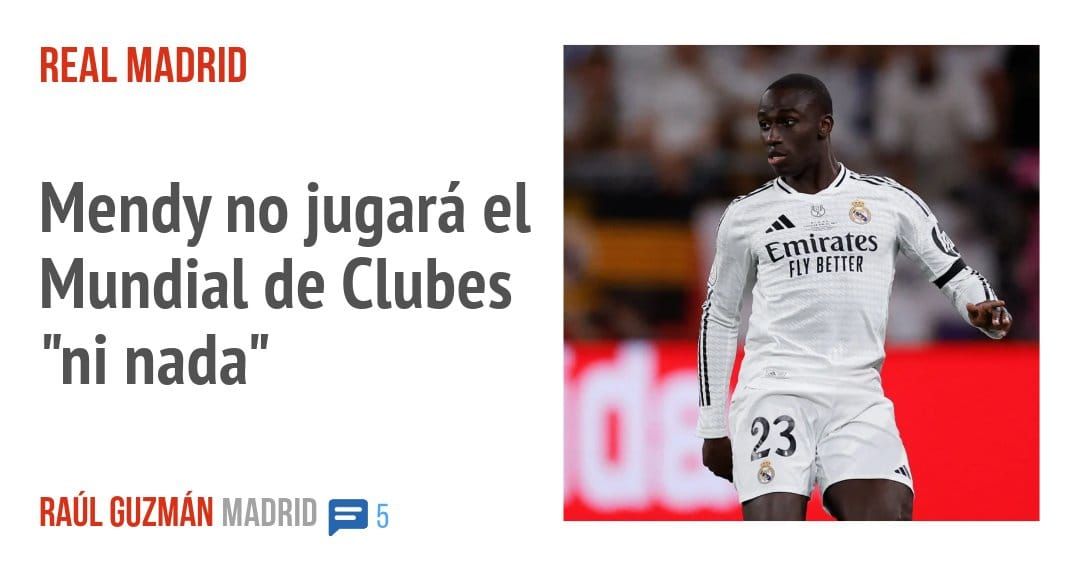 REAL MADRID. Mendy no jugará el Mundial de Clubes "ni nada"