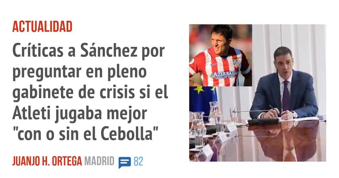 ACTUALIDAD. Críticas a Sánchez por preguntar en pleno gabinete de crisis si el Atleti jugaba mejor "con o sin el Cebolla"