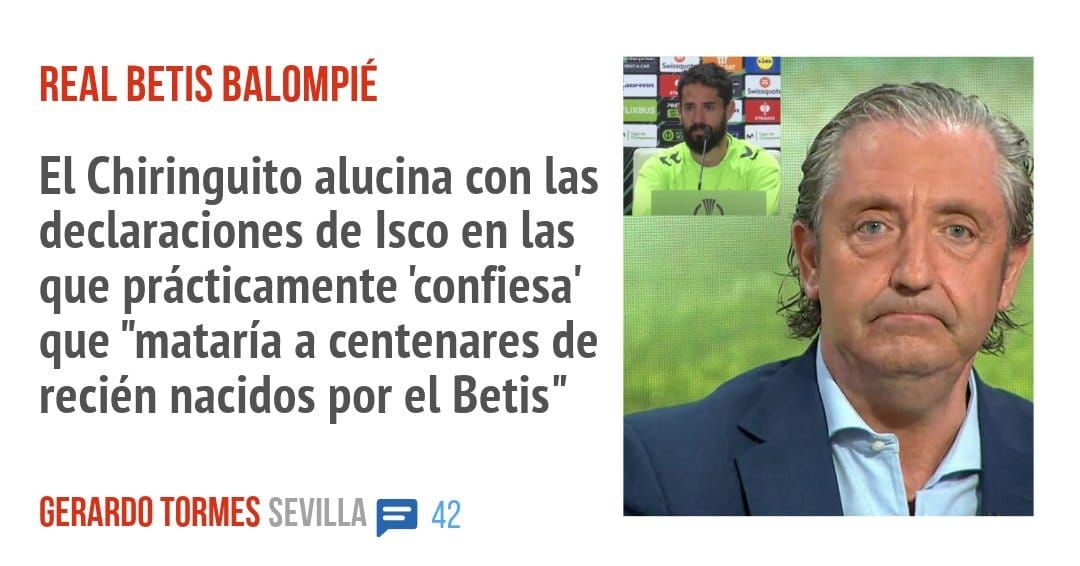 REAL BETIS BALOMPIÉ. El Chiringuito alucina con las declaraciones de Isco en las que prácticamente 'confiesa' que "mataría a centenares de recién nacidos por el Betis"