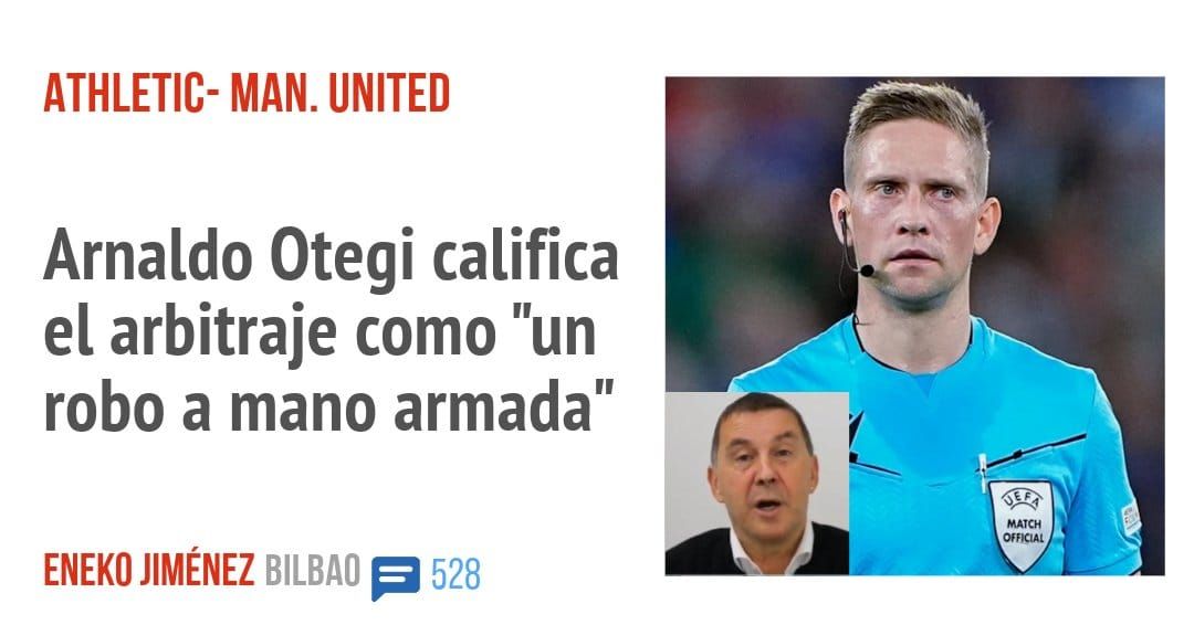 ATHLETIC- MAN. UNITED. Arnaldo Otegi califica el arbitraje como "un robo a mano armada"