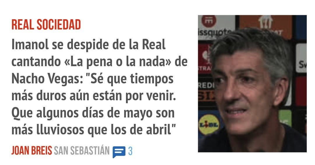 REAL SOCIEDAD. Imanol se despide de la Real cantando «La pena o la nada» de Nacho Vegas: "Sé que tiempos más duros aún están por venir. Que algunos días de mayo son más lluviosos que los de 