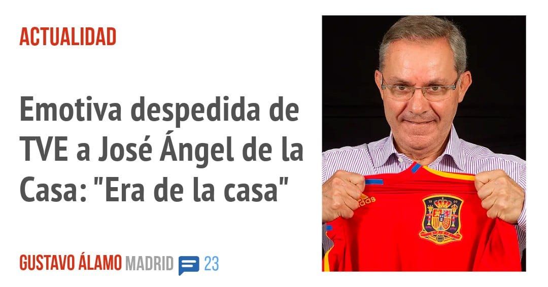 ACTUALIDAD. Emotiva despedida de TVE a José Ángel de la Casa: "Era de la casa"