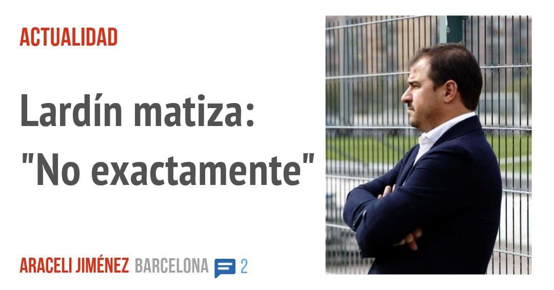 ACTUALIDAD. Lardín matiza: "No exactamente"