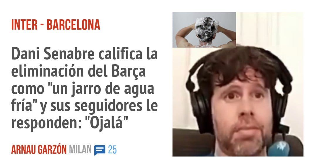 INTER - BARCELONA. Dani Senabre califica la eliminación del Barça como "un jarro de agua fría" y sus seguidores le responden: "Ojalá"