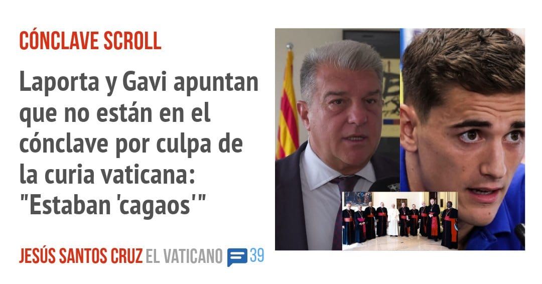 CÓNCLAVE SCROLL. Laporta y Gavi apuntan que no están en el cónclave por culpa de la curia vaticana: "Estaban 'cagaos"'