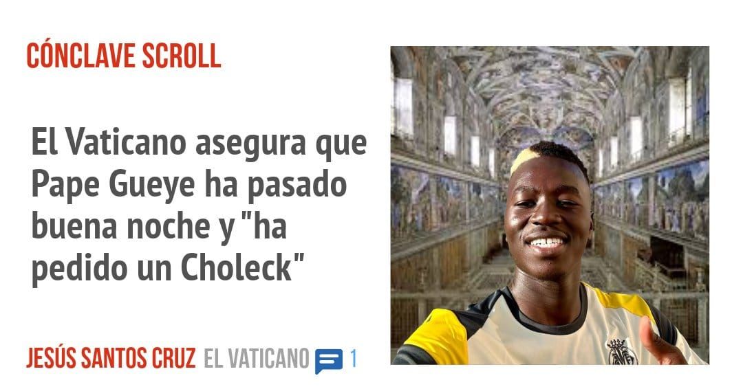 CÓNCLAVE SCROLL. El Vaticano asegura que Pape Gueye ha pasado buena noche y "ha pedido un Choleck"