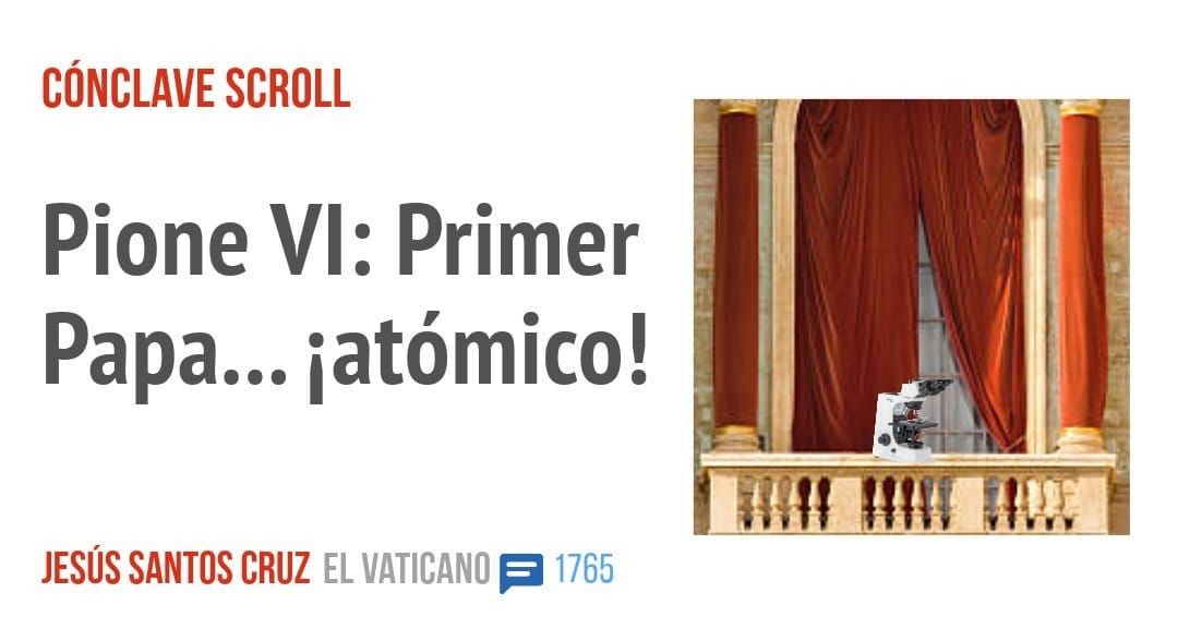 CÓNCLAVE SCROLL. Pione VI: Primer Papa... iatómico!