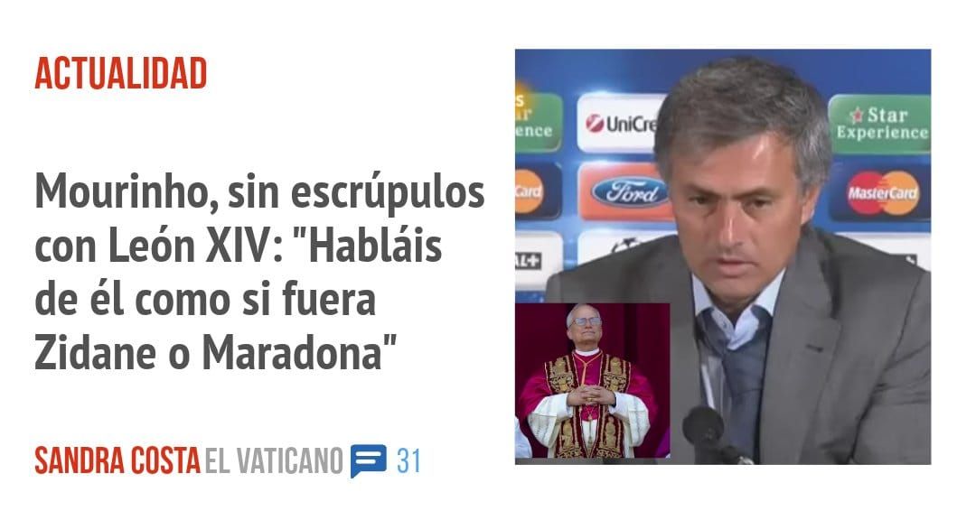 ACTUALIDAD. Mourinho, sin escrúpulos con León XIV: "Habláis de él como si fuera Zidane o Maradona"