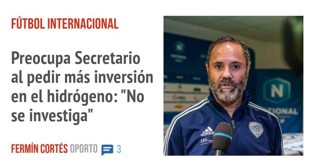 FÚTBOL INTERNACIONAL. Preocupa Secretario al pedir más inversión en el hidrógeno: "No se investiga"